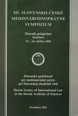 III. slovensko-české medzinárodnoprávne sympózium : zborník príspevkov : Bratislava, 23.-24. októbra 2009 /