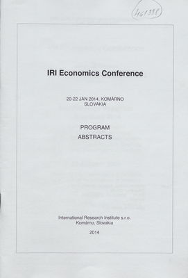 IRI economics conference : 20-22 Jan 2014, Komárno, Slovakia : program : abstracts /