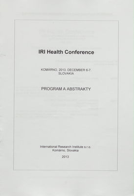 IRI health conference : program a abstrakty : Komárno, 2013. december 6-7, Slovakia /
