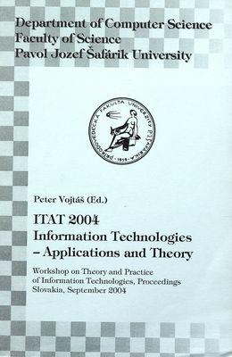 ITAT 2004 Information Technologies - Applications and Theory : workshop on Theory and Practice of Information Technologies, proceedings, Slovakia, September 2004 /