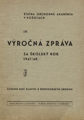 IV. výročná zpráva za školský rok 1947/48 : Štátna obchodná akadémia v Košiciach.