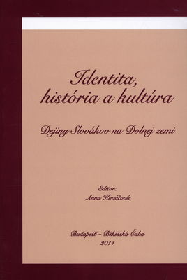 Identita, história a kultúra : dejiny Slovákov na Dolnej zemi : (zborník konferencie 11.-12. novembra 2010) /