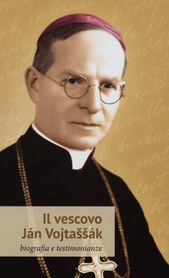 Il vescovo Ján Vojtaššák : biografia e testimonianze /