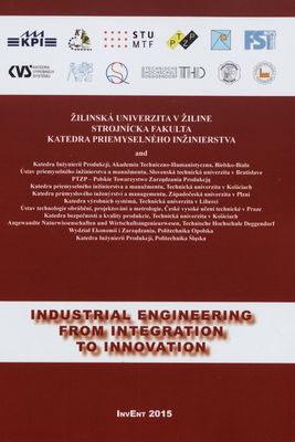 Industrial engineering from integration to innovation : 17.6.-19.6.2015, Demänovská dolina : [proceedings of the international conference].