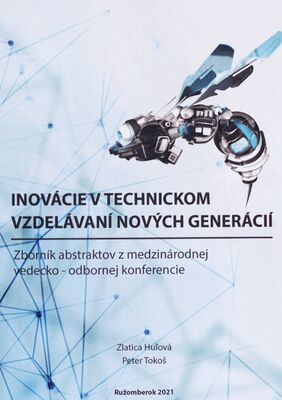 Inovácie v technickom vzdelávaní nových generácií : termín konferencie: 15. október 2021 : miesto konania: Ružomberok /