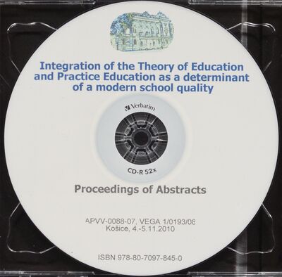Integration of the theory of education and practice education as a determinant of a modern school quality : proceedings of abstracts : University of Pavol Jozef Šafárik in Košice, Slovakia, 4.-5.11.2010 /