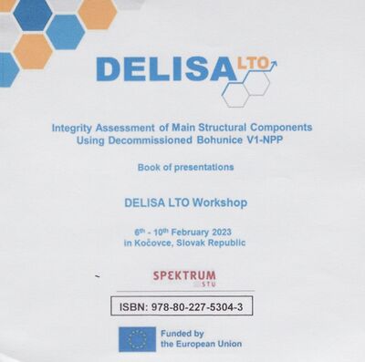 Integrity assessment of main structural components using decommissioned Bohunice V1-NPP : book of presentations - proceedings from the workshop, 6th-10th february 2023 in Kočovce, Slovak Republic /