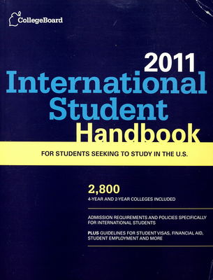 International student handbook 2011 : [for students seeking to study in the U.S.].