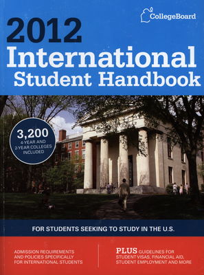 International student handbook 2012 : [for students seeking to study in the U.S.].