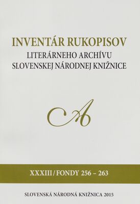 Inventár rukopisov Literárneho archívu Slovenskej národnej knižnice. XXXIII, Fondy 256-263 /