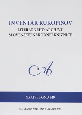 Inventár rukopisov literárneho archívu Slovenskej národnej knižnice. XXXIV, Fond 240 /