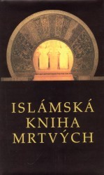 Islámská Kniha mrtvých. : Představy islámu o onom světě.