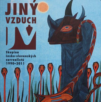 Jiný vzduch : skupina česko-slovenských surrealistů 1990-2011 : výstava s mezinárodní účastí /