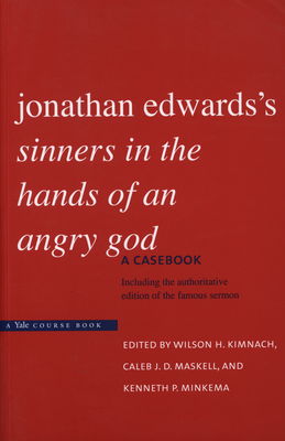 Jonathan Edwards´s sinners in the hands of an angry God : a casebook : including the authoritative edition of the famous sermon /