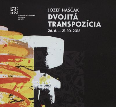 Jozef Haščák. Dvojitá transpozícia : 26.6.-21.10.1019 /