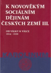 K novověkým sociálním dějinám českých zemí. III., Od války k válce 1914-1939 /