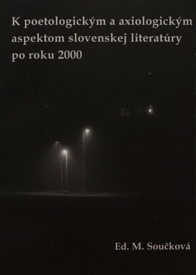 K poetologickým a axiologickým aspektom slovenskej literatúry po roku 2000 : zborník materiálov z medzinárodnej vedeckej konferencie, konanej 20.-21. septembra 2012 na FF PU v Prešove /