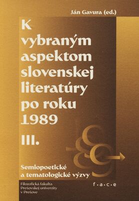 K vybraným aspektom slovenskej literatúry po roku 1989. III., Semiopoetické a tematologické výzvy /