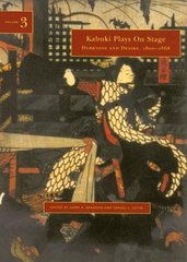 Kabuki plays on stage. Volume 3 : Darkness and desire, 1804-1864 /