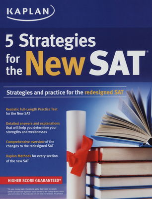 Kaplan 2016 5 strategies for the New SAT : Kaplan test prep : [strategies and practice the redesigned SAT].