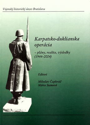 Karpatsko-duklianska operácia - plány, realita, výsledky (1944-2004) : zborník príspevkov z medzinárodnej vedeckej konferencie vo Svidníku, 30. septembra - 1. októbra 2004 /