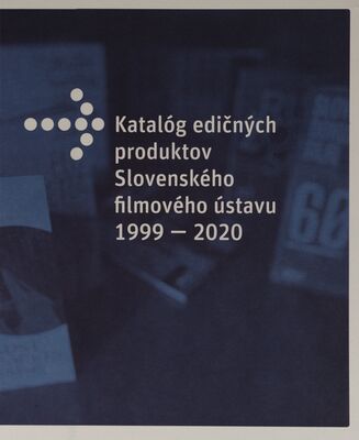 Katalóg produktov Slovenského filmového ústavu 1999-2020 /