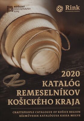 Katalóg remeselníkov Košického kraja 2020 = Craftspeople catalogue of Košice region = Kézművesek katalógusa Kassa megye /