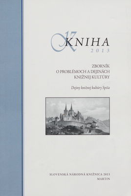 Kniha 2013 : zborník o problémoch a dejinách knižnej kultúry : dejiny knižnej kultúry Spiša /