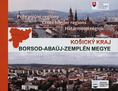 Košický kraj v číslach : prohraničné regióny Borsod-Abaúj-Zemplén Megye.
