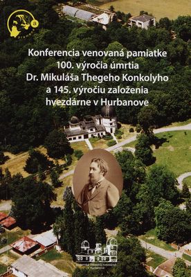 Konferencia venovaná pamiatke 100. výročia úmrtia Dr. Mikuláša Thegeho Konkolyho a 145. výročia založenia Hvezdárne v Hurbanove /