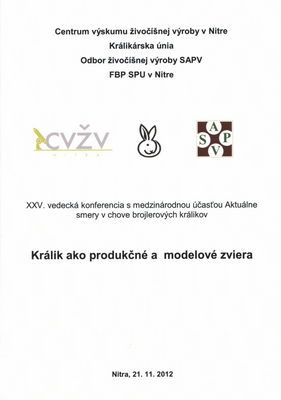 Králik ako produkčné a modelové zviera : XXV. vedecká konferencia s medzinárodnou účasťou Aktuálne smery v chove brojlerových králikov : Nitra, 21.11.2012 /