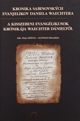 Kronika sabinovských evanjelikov Daniela Waechtera = A kisszebeni evangélikusok krónikája Waechter Dánieltől /
