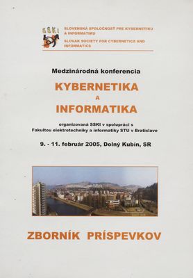 Kybernetika a informatika : medzinárodná konferencia ... : 9.-11. február 2005, Dolný Kubín SR : zborník príspevkov /