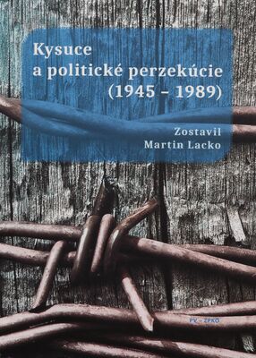 Kysuce a politické perzekúcie (1945-1989) : zborník z konferencie 15. júna 2023 organizovanej mestom Čadca a PV-ZPKO /
