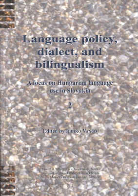 Language policy, dialect, and biligualism : a focus on Hunagarian language use in Slovakia. 2 /