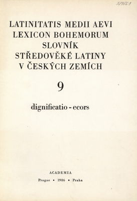 Latinitatis medii aevi lexicon bohemorum. 9, dignificatio-ecors /