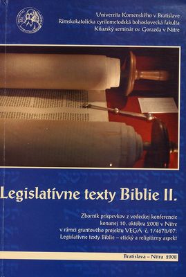 Legislatívne texty biblie II. : zborník príspevkov z vedeckej konferencie konanej 10. októbra 2008 v Nitre ... /