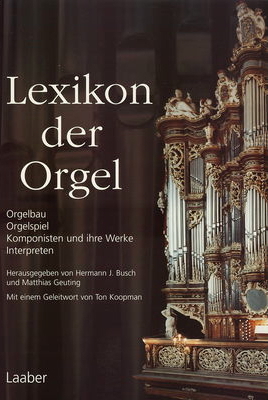 Lexikon der Orgel : Orgelbau, Orgelspiel, Komponisten und ihre Werke, Interpreten /