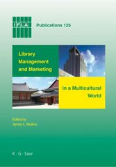 Library management and marketing in a multicultural world : proceedings of the 2006 IFLA management and marketing section's conference, Shanghai, 16-17 August 2006 /