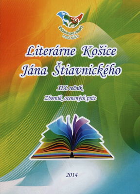 Literárne Košice Jána Štiavnického : XIX. ročník : zborník ocenených prác 2014 /