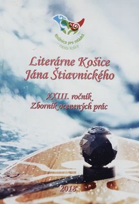 Literárne Košice Jána Štiavnického : XXIII. ročník : zborník ocenených prác /