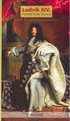 Ludvík XIV. : paměti krále Slunce : úvahy pro poučení dauphinovo /
