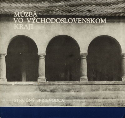 Múzeá vo Východoslovenskom kraji : stručný sprievodca /