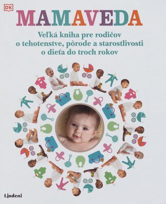 Mamaveda : veľká kniha pre rodičov o tehotenstve, pôrode a starostlivosti o dieťa do troch rokov /