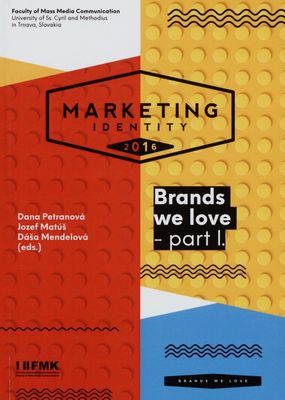 Marketing identity : conference proceedings from international scientific conference 8th-9th November 2016, Congress Hall of the Slovak Academy of Sciences, Smolenice, Slovak Republic. Part I., Brands we love /