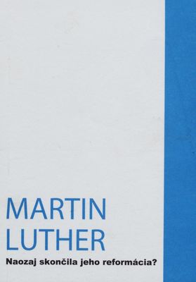 Martin Luther : naozaj skončila jeho reformácia?