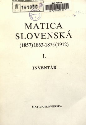Matica slovenská : (1857) 1863-1875 (1912). 1, Inventár /