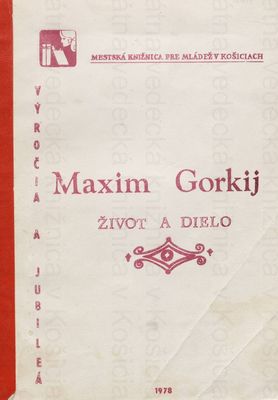 Maxim Gorkij : (život a dielo) : [metod. mat. pre starší šk. vek] /