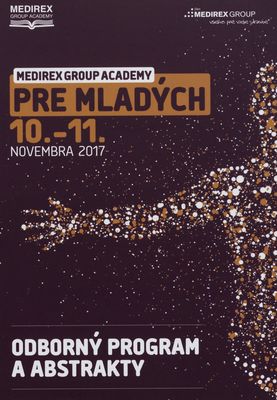 Medirex Group Academy pre mladých : stretnutie mladých pracovníkov v laboratórnej medicíne : 10.-11. novembra 2017 : : druhý ročník odborného stretnutia : [odborný program a abstrakty] /