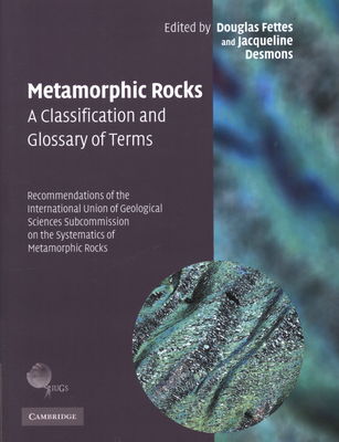 Metamorphic rocks : a classification and glossary of terms : recommendations of the International Union of Geological Sciences Subcommission on the Systematics of Metamorphic Rocks /